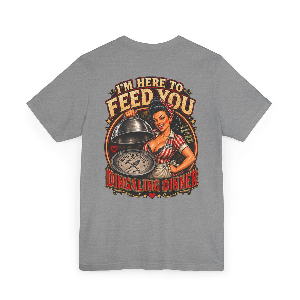 I’m Here to Feed You – Dingaling Dinner Tee