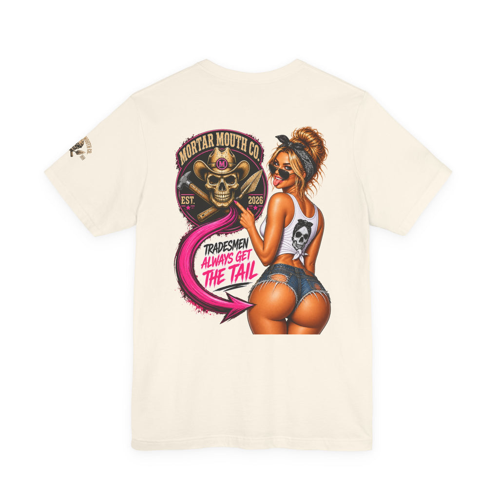 Tradesmen Always Get the Tail | Mortar Mouth Co.