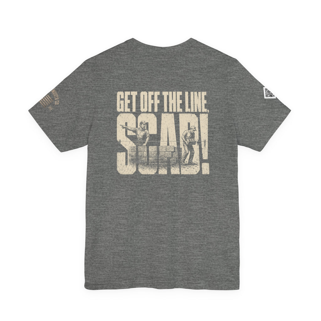 GET OFF THE LINE YOU SCAB!!! lol LOVED YELLING THIS DOWN THE LINE. MCS-001 Unisex Jersey Short Sleeve Tee