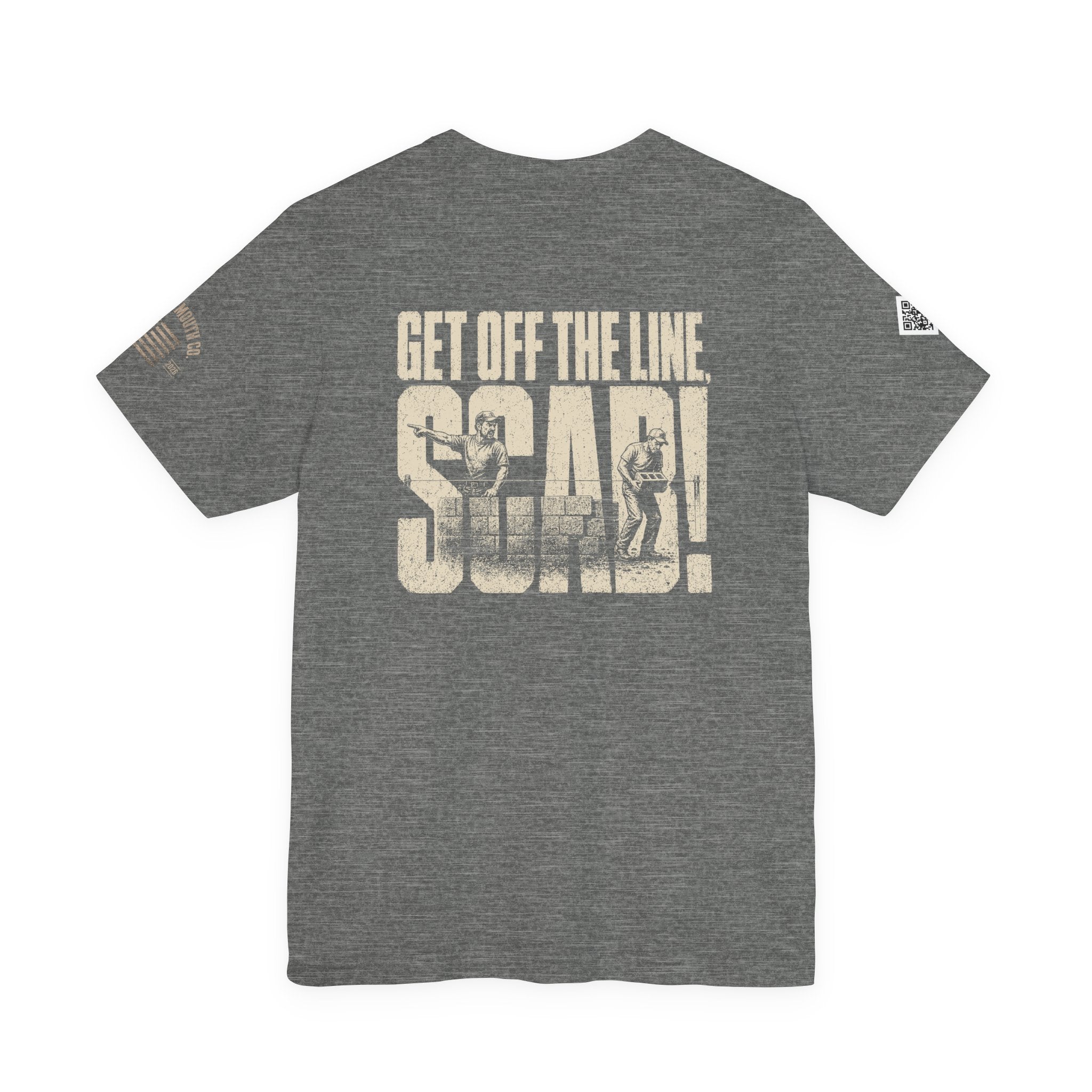 GET OFF THE LINE YOU SCAB!!! lol LOVED YELLING THIS DOWN THE LINE. MCS-001 Unisex Jersey Short Sleeve Tee