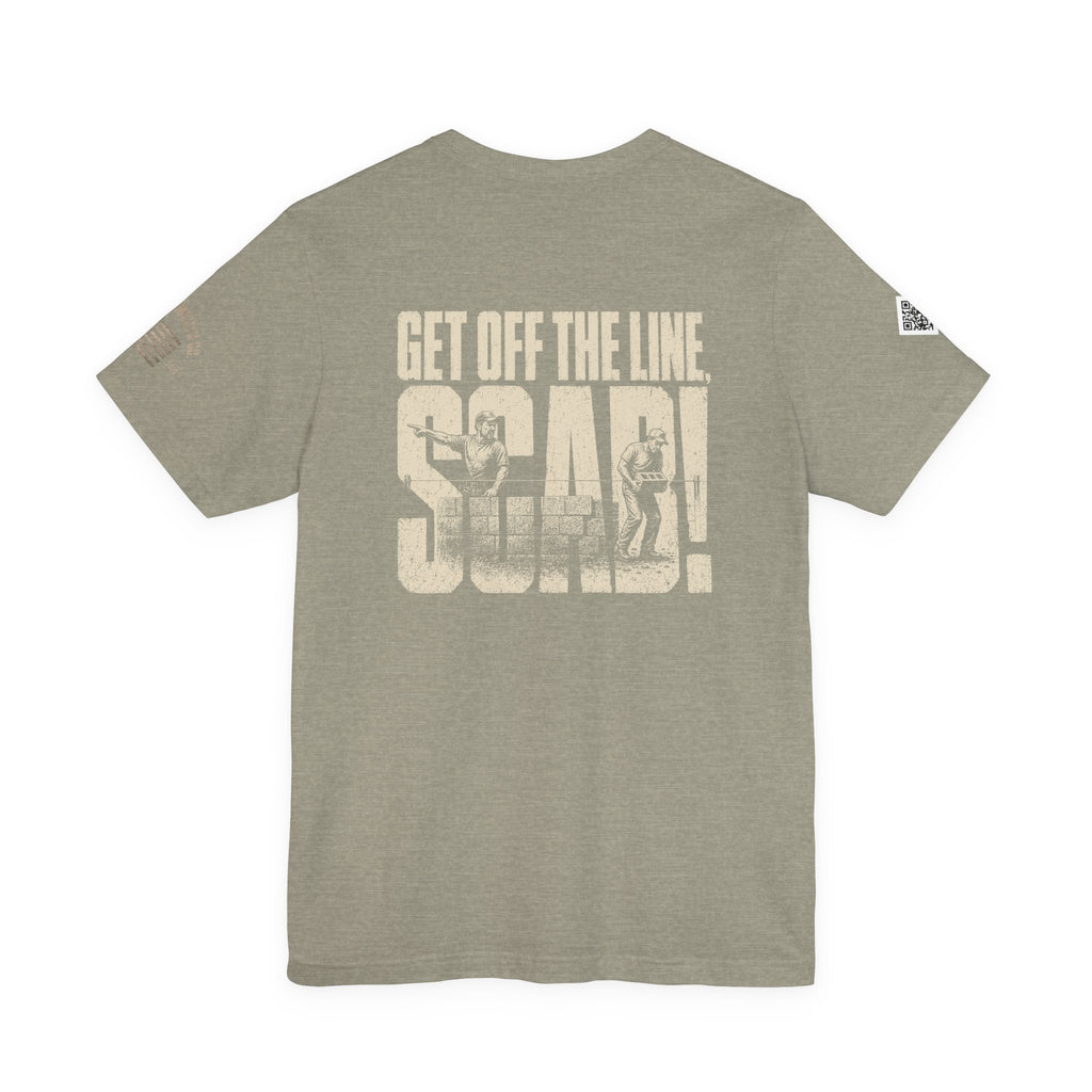 GET OFF THE LINE YOU SCAB!!! lol LOVED YELLING THIS DOWN THE LINE. MCS-001 Unisex Jersey Short Sleeve Tee