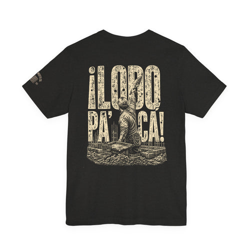 "¡Lobo Pa' Ca!"   TO ALL OUR MASONRY BROTHERS WEAR IT PROUD-Mortar Crew "¡Lobo Pa' Ca!" Military T‑Shirt