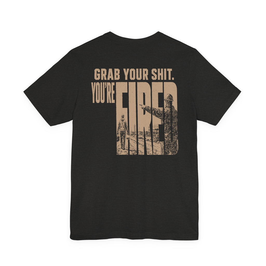 You are the Boss, Get you some.FMC-001 Foreman Collection Series.   'Grab Your Shit, You’re Fired'