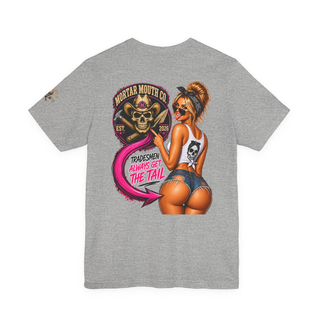 Tradesmen Always Get the Tail | Mortar Mouth Co.